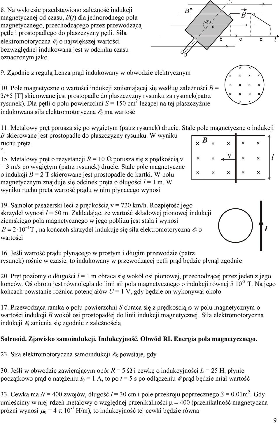 Pole magnetyczne o watości indukcji zmieniającej się według zaleŝności = 3t5 [T] skieowane jest postopadle do płaszczyzny ysunku za ysunek(patz ysunek).