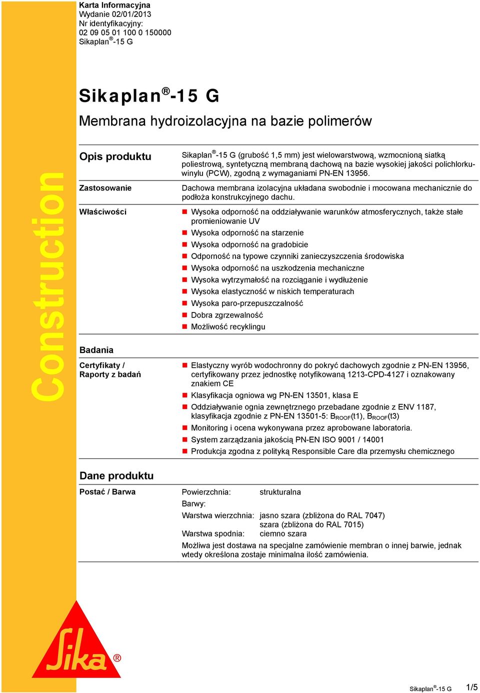 Dachowa membrana izolacyjna układana swobodnie i mocowana mechanicznie do podłoża konstrukcyjnego dachu.