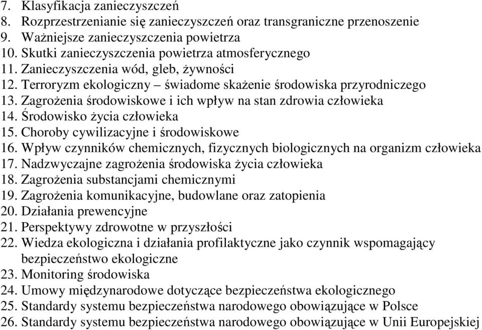 Zagrożenia środowiskowe i ich wpływ na stan zdrowia człowieka 14. Środowisko życia człowieka 15. Choroby cywilizacyjne i środowiskowe 16.