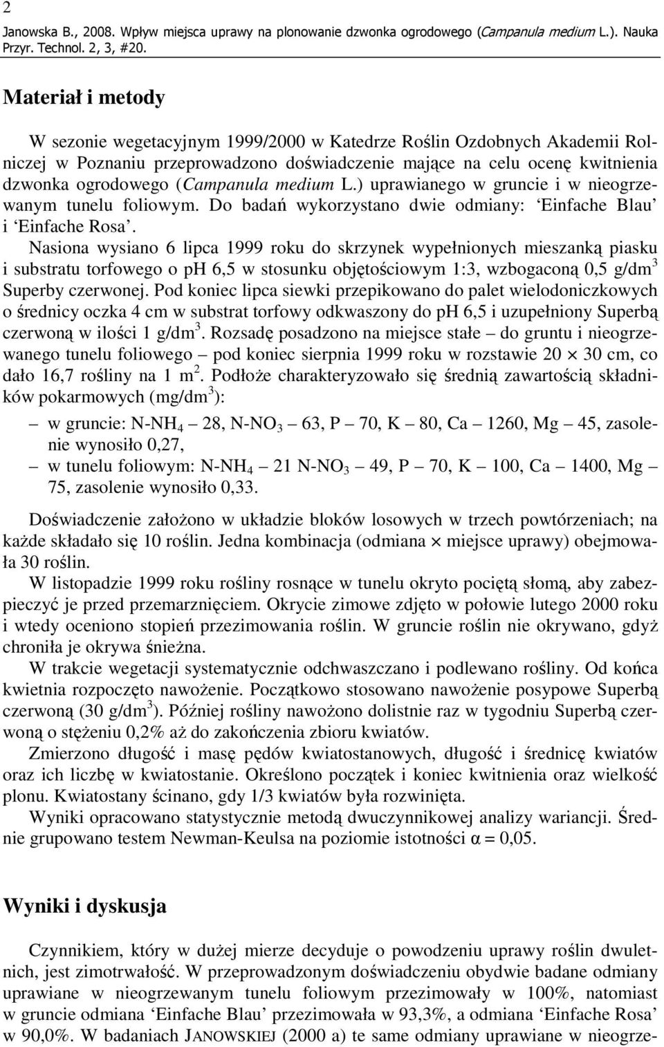 (Campanula medium L.) uprawianego w gruncie i w nieogrzewanym tunelu foliowym. Do badań wykorzystano dwie odmiany: Einfache Blau i Einfache Rosa.