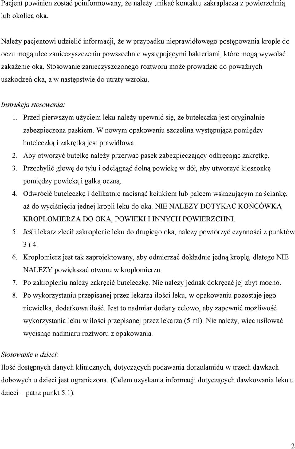 Stosowanie zanieczyszczonego roztworu może prowadzić do poważnych uszkodzeń oka, a w następstwie do utraty wzroku. Instrukcja stosowania: 1.