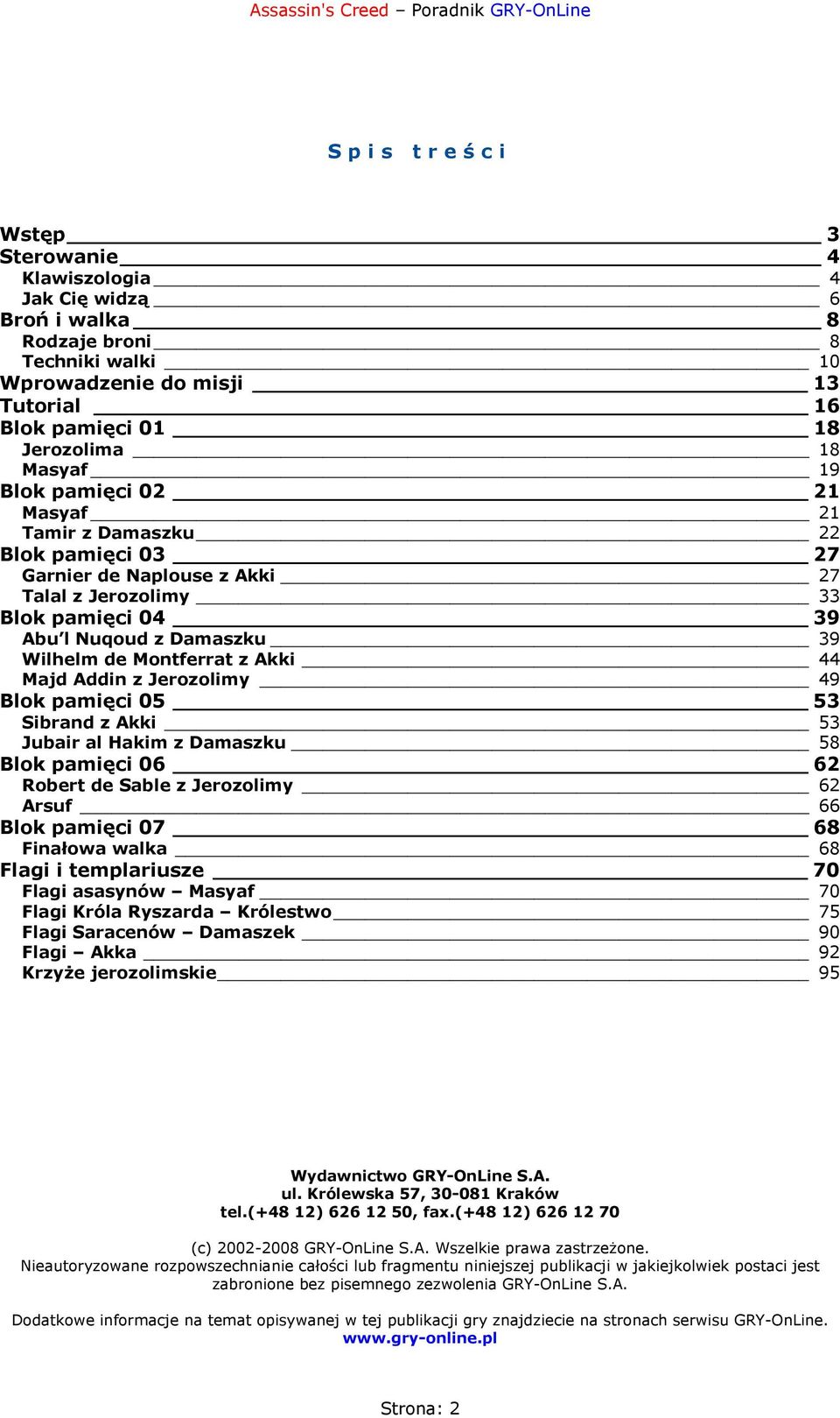 Addin z Jerozolimy 49 Blok pamięci 05 53 Sibrand z Akki 53 Jubair al Hakim z Damaszku 58 Blok pamięci 06 62 Robert de Sable z Jerozolimy 62 Arsuf 66 Blok pamięci 07 68 Finałowa walka 68 Flagi i