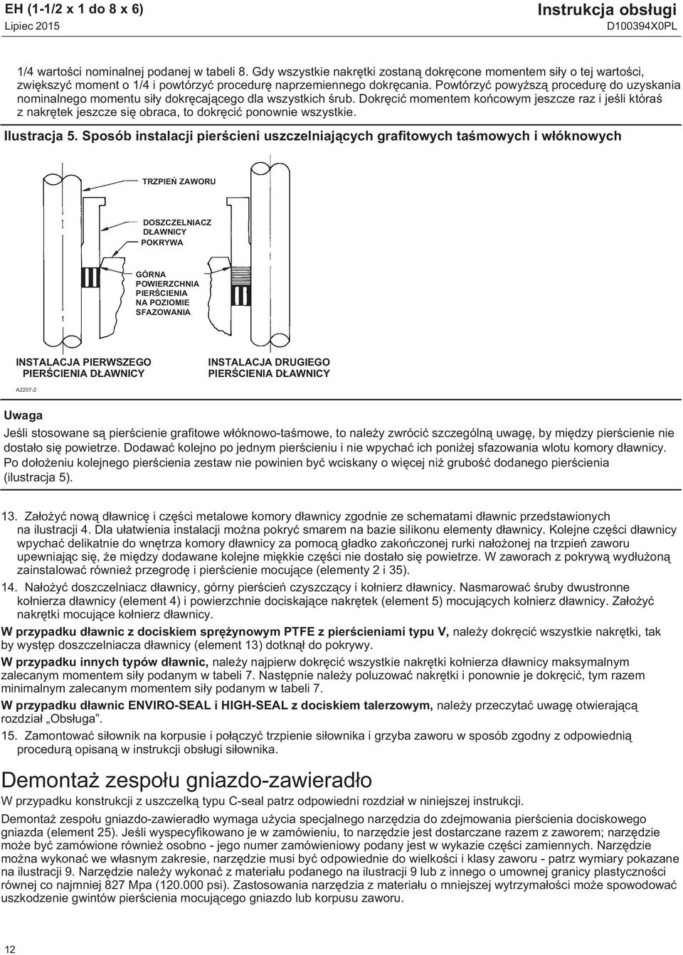 Powtórzyć powyższą procedurę do uzyskania nominalnego momentu siły dokręcającego dla wszystkich śrub.