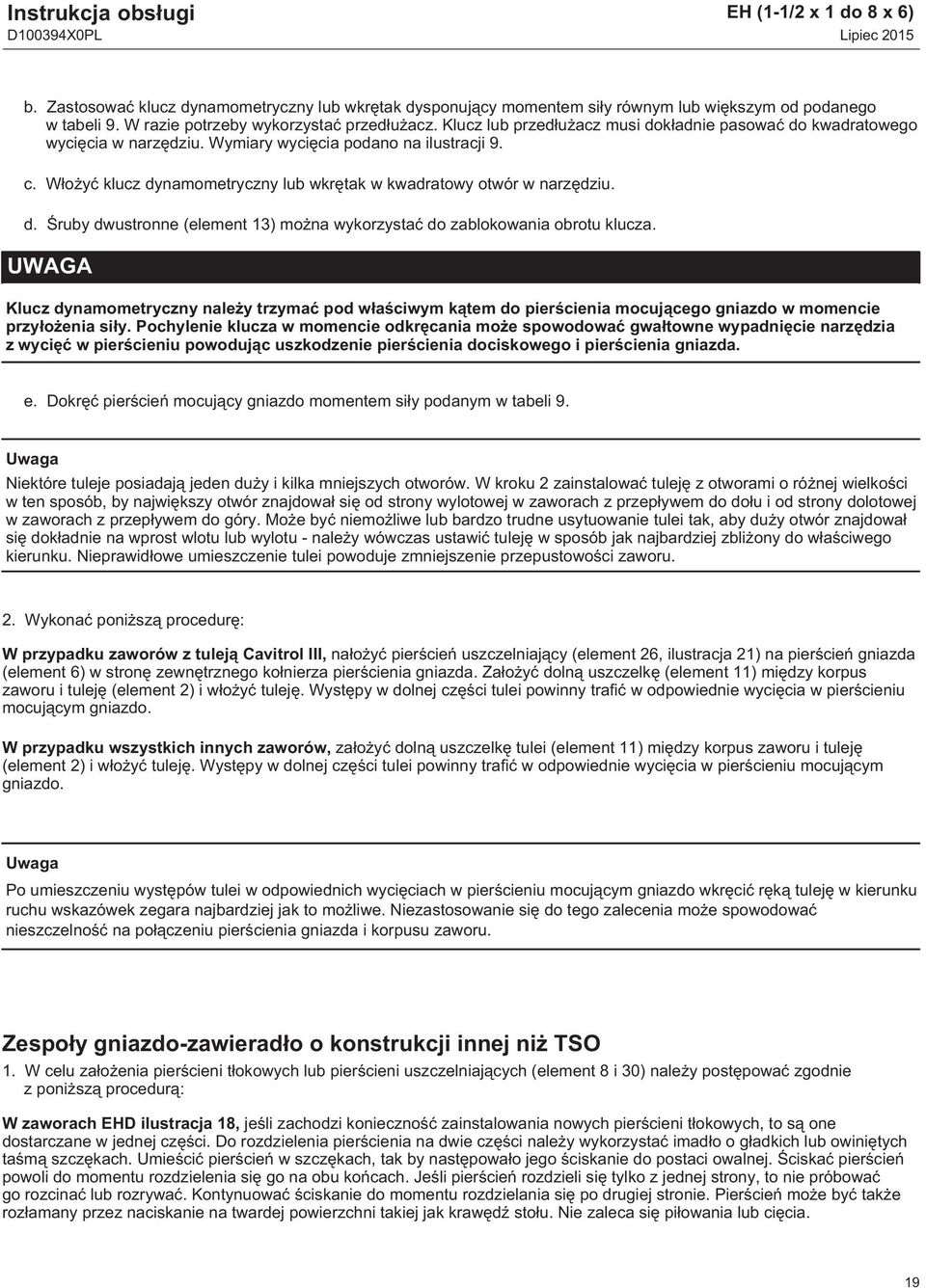 Włożyć klucz dynamometryczny lub wkrętak w kwadratowy otwór w narzędziu. d. Śruby dwustronne (element 13) można wykorzystać do zablokowania obrotu klucza.