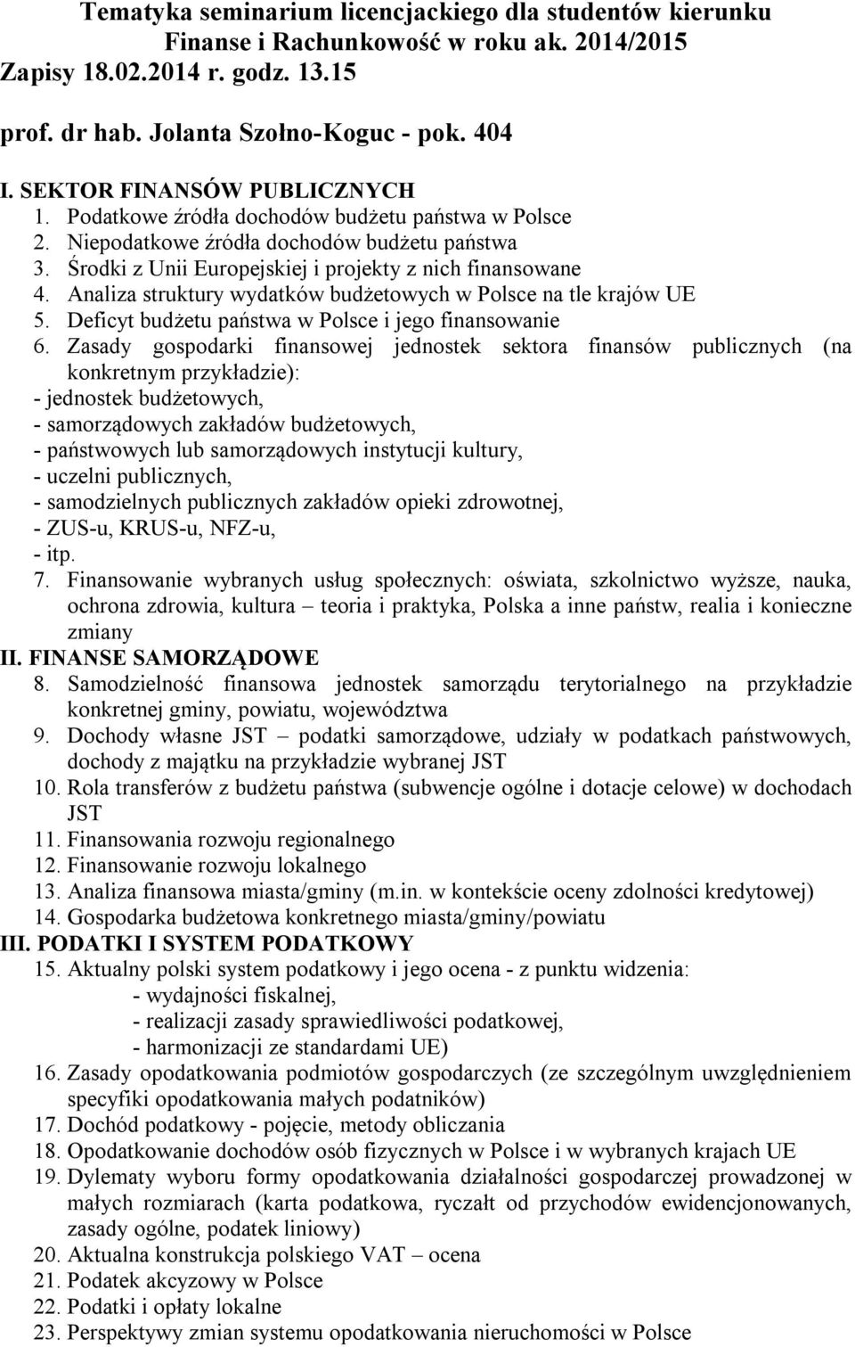 Analiza struktury wydatków budżetowych w Polsce na tle krajów UE 5. Deficyt budżetu państwa w Polsce i jego finansowanie 6.