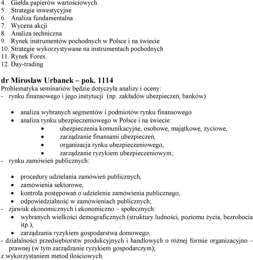 1114 Problematyka seminariów będzie dotyczyła analizy i oceny: - rynku finansowego i jego instytucji (np.