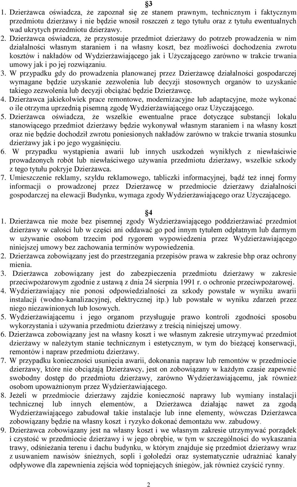 Dzierżawca oświadcza, że przystosuje przedmiot dzierżawy do potrzeb prowadzenia w nim działalności własnym staraniem i na własny koszt, bez możliwości dochodzenia zwrotu kosztów i nakładów od