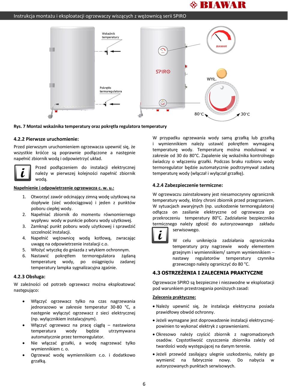 Przed podłączeniem do instalacji elektrycznej należy w pierwszej kolejności napełnić zbiornik wodą. Napełnienie i odpowietrzenie ogrzewacza c. w. u.: 1.