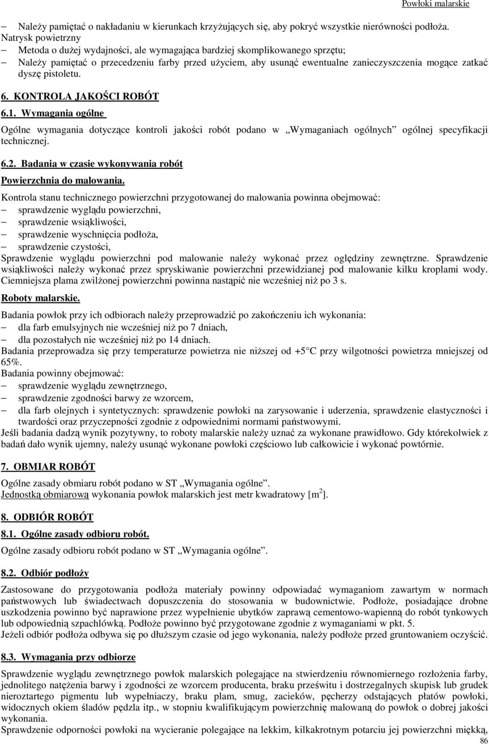 dyszę pistoletu. 6. KONTROLA JAKOŚCI ROBÓT 6.1. Wymagania ogólne Ogólne wymagania dotyczące kontroli jakości robót podano w Wymaganiach ogólnych ogólnej specyfikacji technicznej. 6.2.