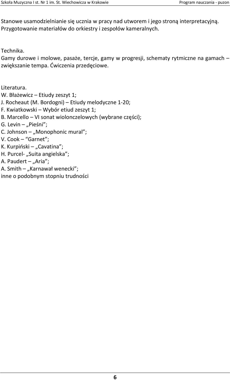 Błażewicz Etiudy zeszyt 1; J. Rocheaut (M. Bordogni) Etiudy melodyczne 1-20; F. Kwiatkowski Wybór etiud zeszyt 1; B.