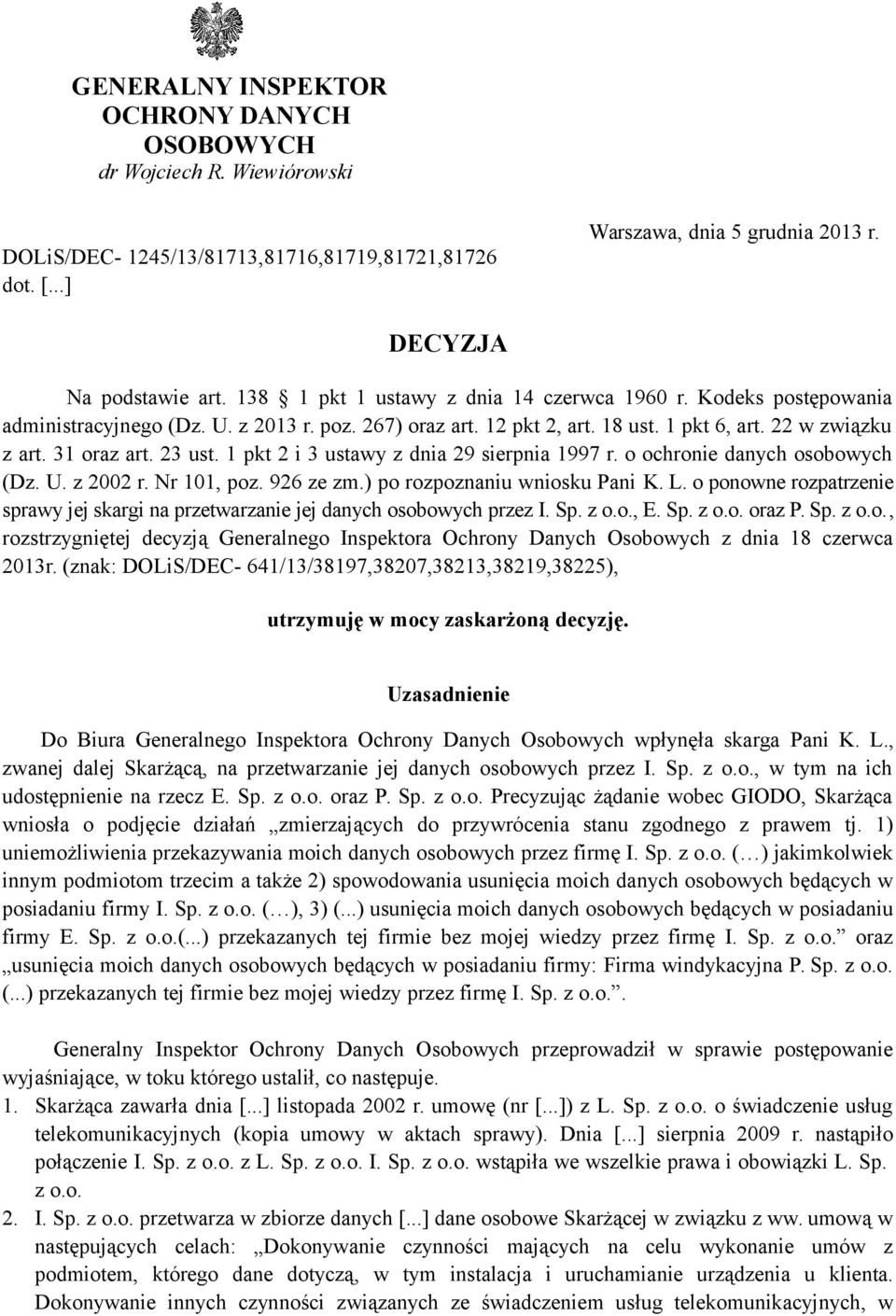 1 pkt 2 i 3 ustawy z dnia 29 sierpnia 1997 r. o ochronie danych osobowych (Dz. U. z 2002 r. Nr 101, poz. 926 ze zm.) po rozpoznaniu wniosku Pani K. L.