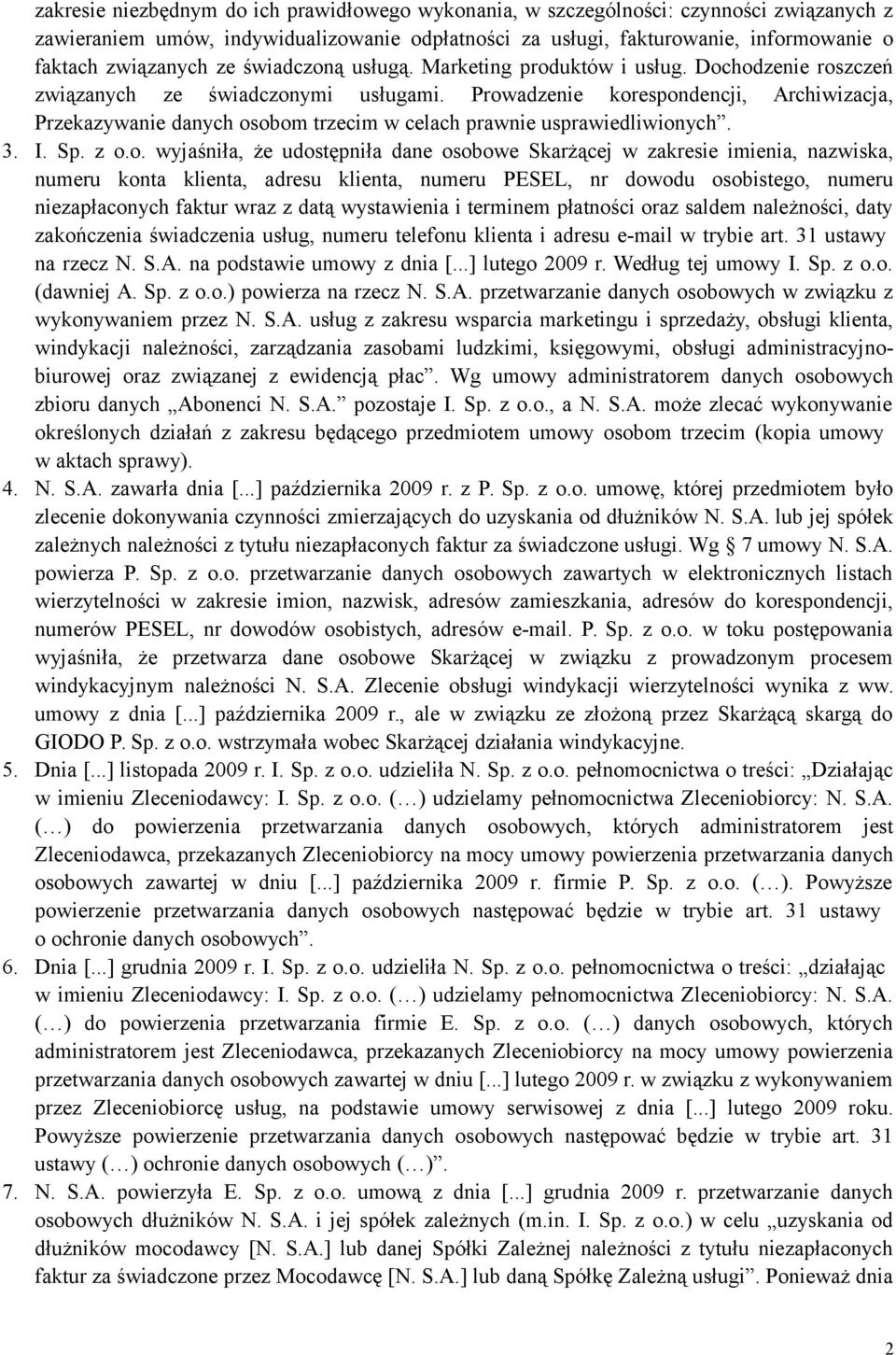 Prowadzenie korespondencji, Archiwizacja, Przekazywanie danych osobom trzecim w celach prawnie usprawiedliwionych. 3. I. Sp. z o.o. wyjaśniła, że udostępniła dane osobowe Skarżącej w zakresie