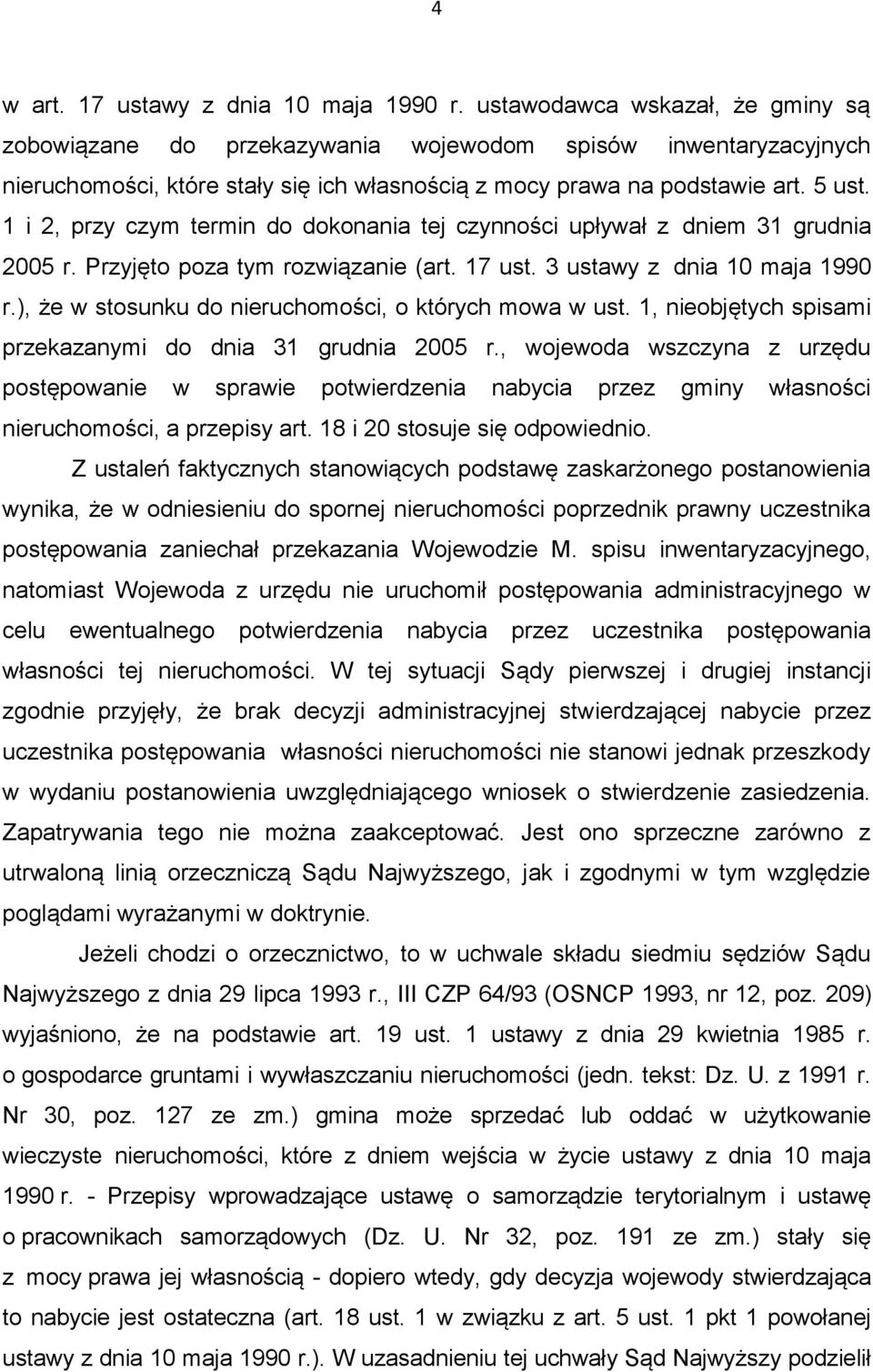 1 i 2, przy czym termin do dokonania tej czynności upływał z dniem 31 grudnia 2005 r. Przyjęto poza tym rozwiązanie (art. 17 ust. 3 ustawy z dnia 10 maja 1990 r.