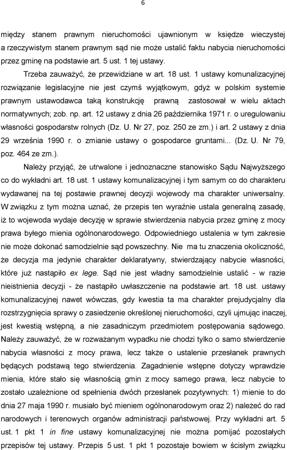 1 ustawy komunalizacyjnej rozwiązanie legislacyjne nie jest czymś wyjątkowym, gdyż w polskim systemie prawnym ustawodawca taką konstrukcję prawną zastosował w wielu aktach normatywnych; zob. np. art.