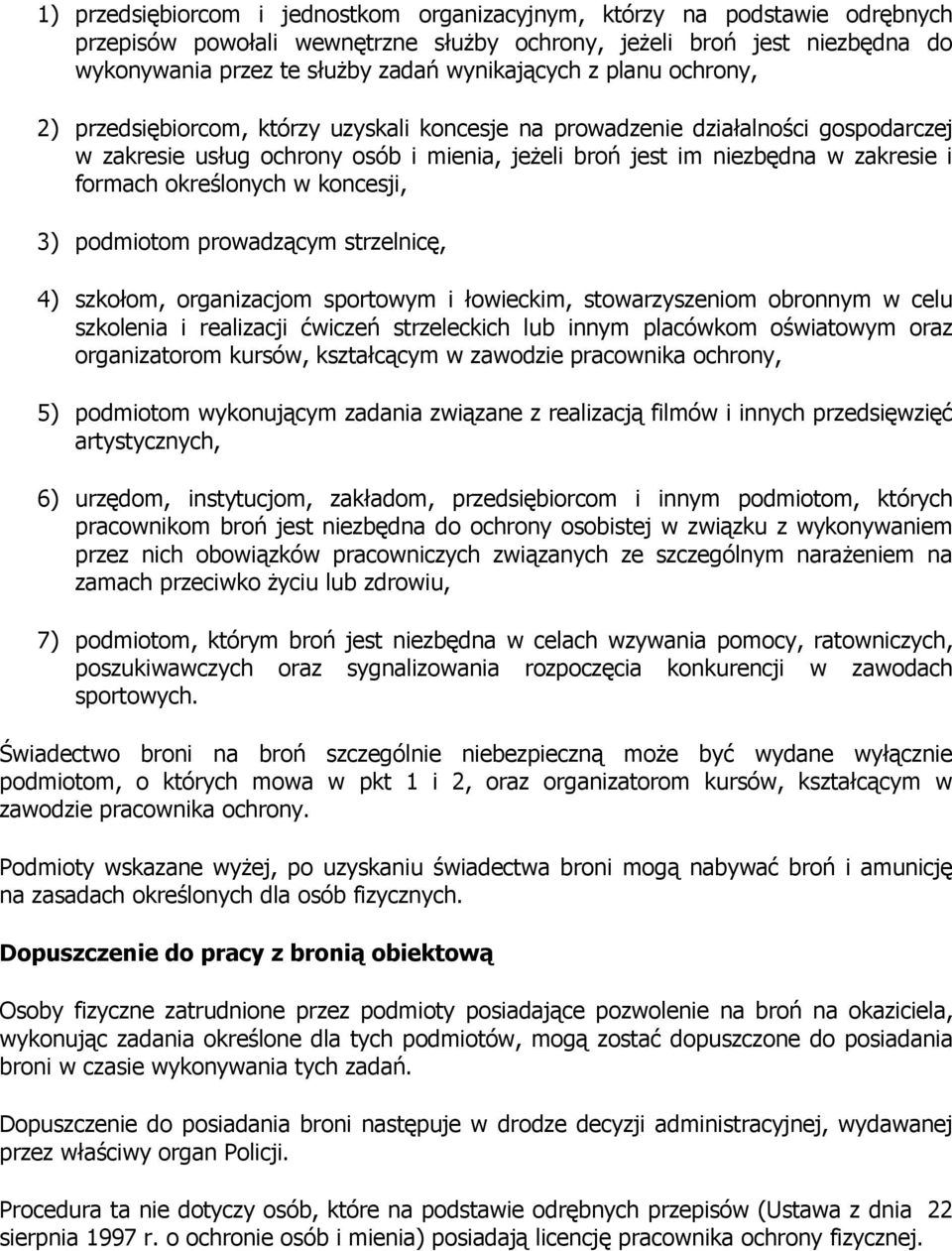 formach określonych w koncesji, 3) podmiotom prowadzącym strzelnicę, 4) szkołom, organizacjom sportowym i łowieckim, stowarzyszeniom obronnym w celu szkolenia i realizacji ćwiczeń strzeleckich lub