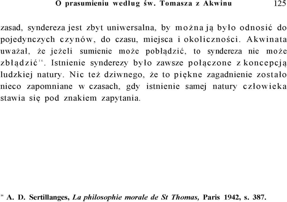 okoliczności. Akwinata uważał, że jeżeli sumienie może pobłądzić, to syndereza nie może zbłądzić 16.
