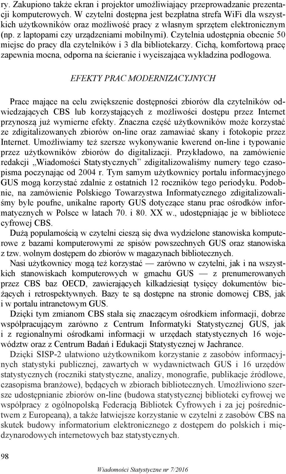 Czytelnia udostępnia obecnie 50 miejsc do pracy dla czytelników i 3 dla bibliotekarzy. Cichą, komfortową pracę zapewnia mocna, odporna na ścieranie i wyciszająca wykładzina podłogowa.