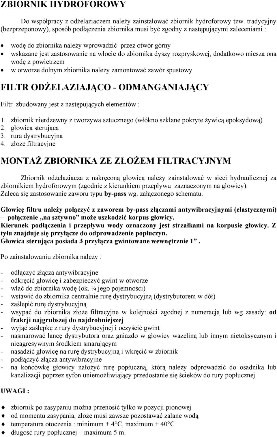 rozpryskowej, dodtkowo miesz on wodę z powietrzem w otworze dolnym zbiornik nleży zmontowć zwór spustowy FILTR ODŻELAZIAJĄCO - ODMANGANIAJĄCY Filtr zbudowny jest z nstępujących elementów : 1.