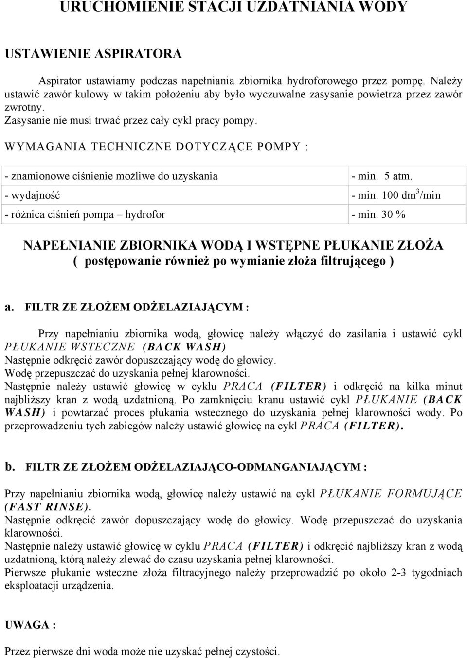 WYMAGANIA TECHNICZNE DOTYCZĄCE POMPY : - znmionowe ciśnienie możliwe do uzyskni - min. 5 tm. - wydjność - min. 100 dm 3 /min - różnic ciśnień pomp hydrofor - min.