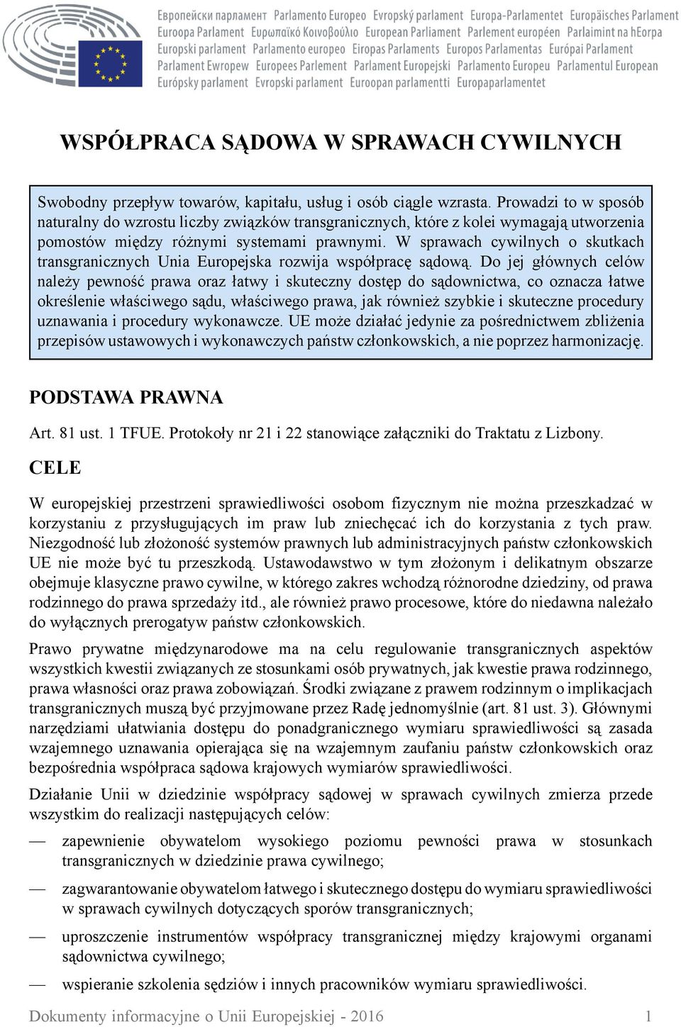 W sprawach cywilnych o skutkach transgranicznych Unia Europejska rozwija współpracę sądową.