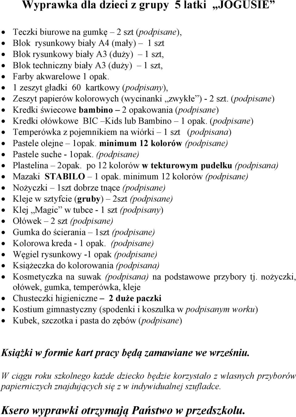 (podpisane) Kredki świecowe bambino 2 opakowania (podpisane) Kredki ołówkowe BIC Kids lub Bambino 1 opak. (podpisane) Temperówka z pojemnikiem na wiórki 1 szt (podpisana) Pastele olejne 1opak.