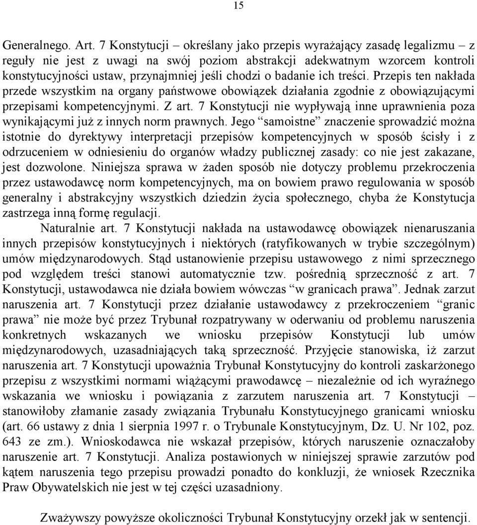 badanie ich treści. Przepis ten nakłada przede wszystkim na organy państwowe obowiązek działania zgodnie z obowiązującymi przepisami kompetencyjnymi. Z art.