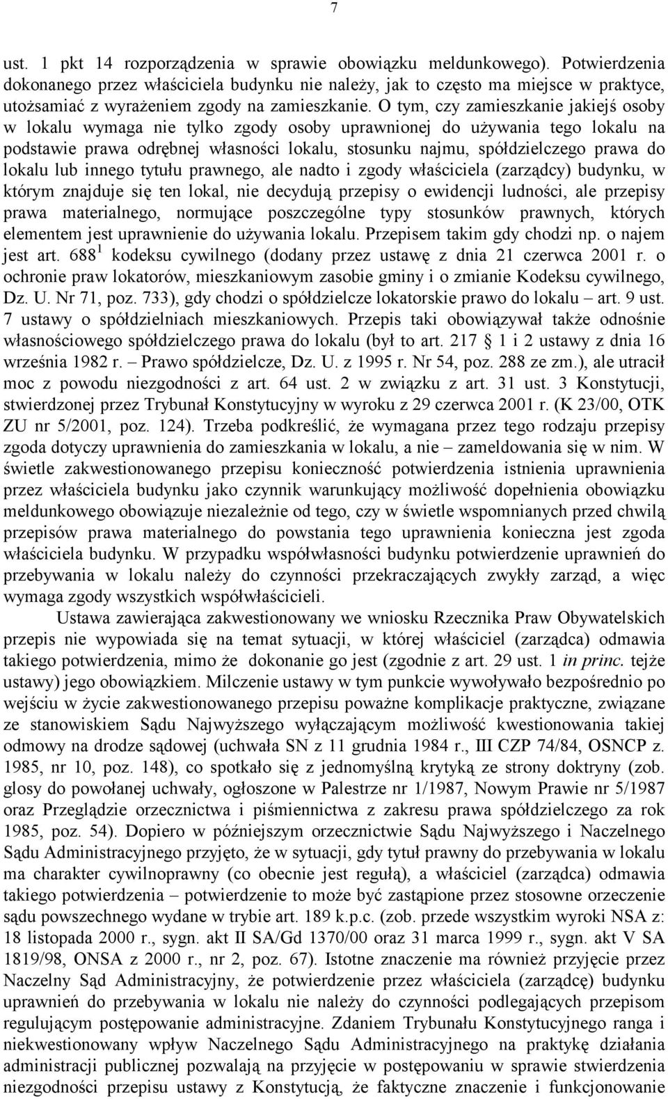 O tym, czy zamieszkanie jakiejś osoby w lokalu wymaga nie tylko zgody osoby uprawnionej do używania tego lokalu na podstawie prawa odrębnej własności lokalu, stosunku najmu, spółdzielczego prawa do