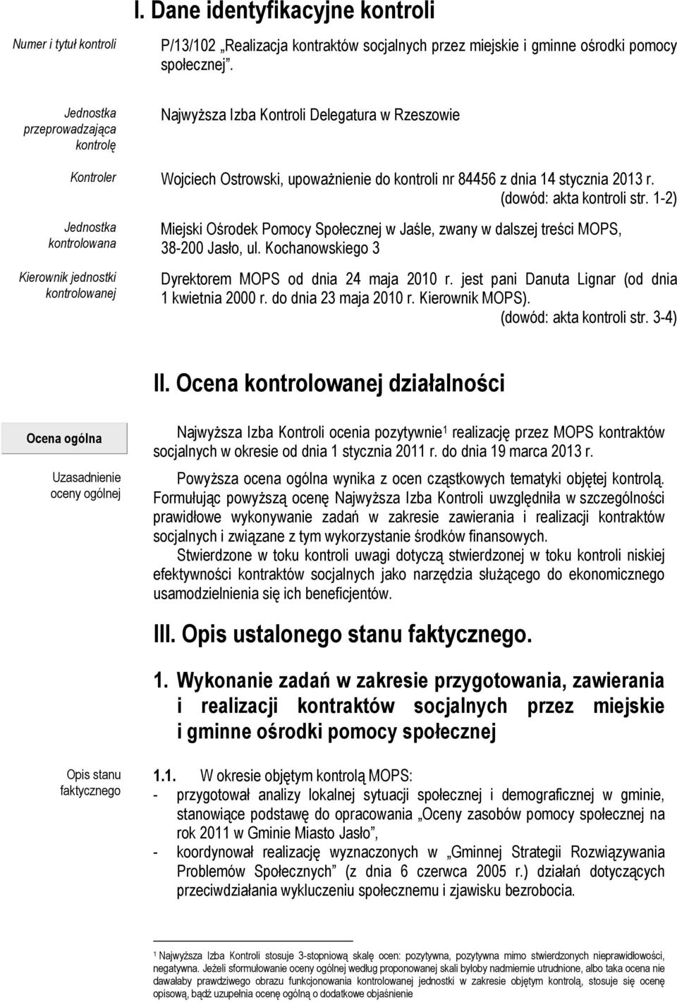 1-2) Jednostka kontrolowana Kierownik jednostki kontrolowanej Miejski Ośrodek Pomocy Społecznej w Jaśle, zwany w dalszej treści MOPS, 38-200 Jasło, ul.
