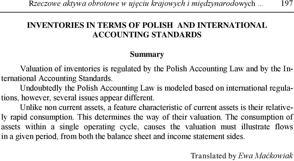 Undoubtedly the Polish Accounting Law is modeled based on international regulations, however, several issues appear different.