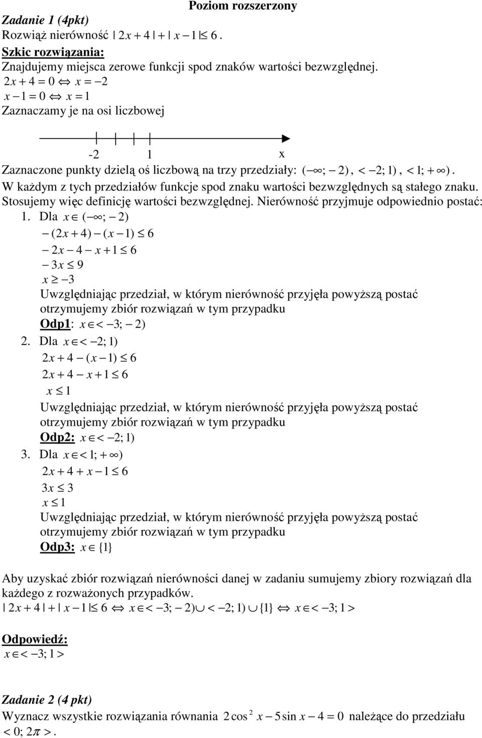 postć: Dl ( ; ) ( + ) ( ) 6 + 6 9 Uwzględnijąc przedził, w którym nierówność przyjęł powyŝszą postć otrzymujemy zbiór rozwiązń w tym przypdku Odp: < ; ) Dl < ; ) + ( ) 6 + + 6 Uwzględnijąc przedził,