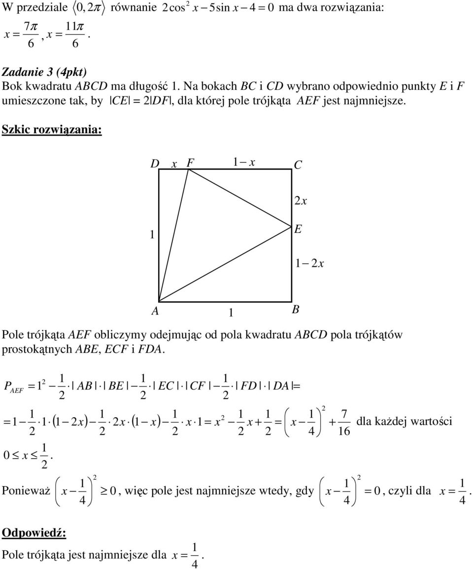 AEF obliczymy odejmując od pol kwdrtu ABCD pol trójkątów prostokątnych ABE, ECF i FDA P AEF A = AB BE EC CF FD DA = 7 = ( ) (