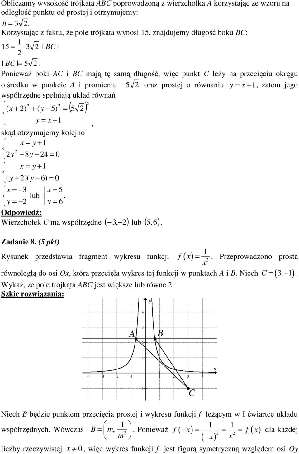 + ) + ( y 5) = ( 5 ) y = +, skąd otrzymujemy kolejno = y + y 8y = 0 = y + ( y + )( y 6) = 0 = = 5 lub y = y = 6, 5,6 Wierzchołek C m współrzędne ( ) lub ( ) Zdnie 8 (5 pkt) Rysunek przedstwi frgment