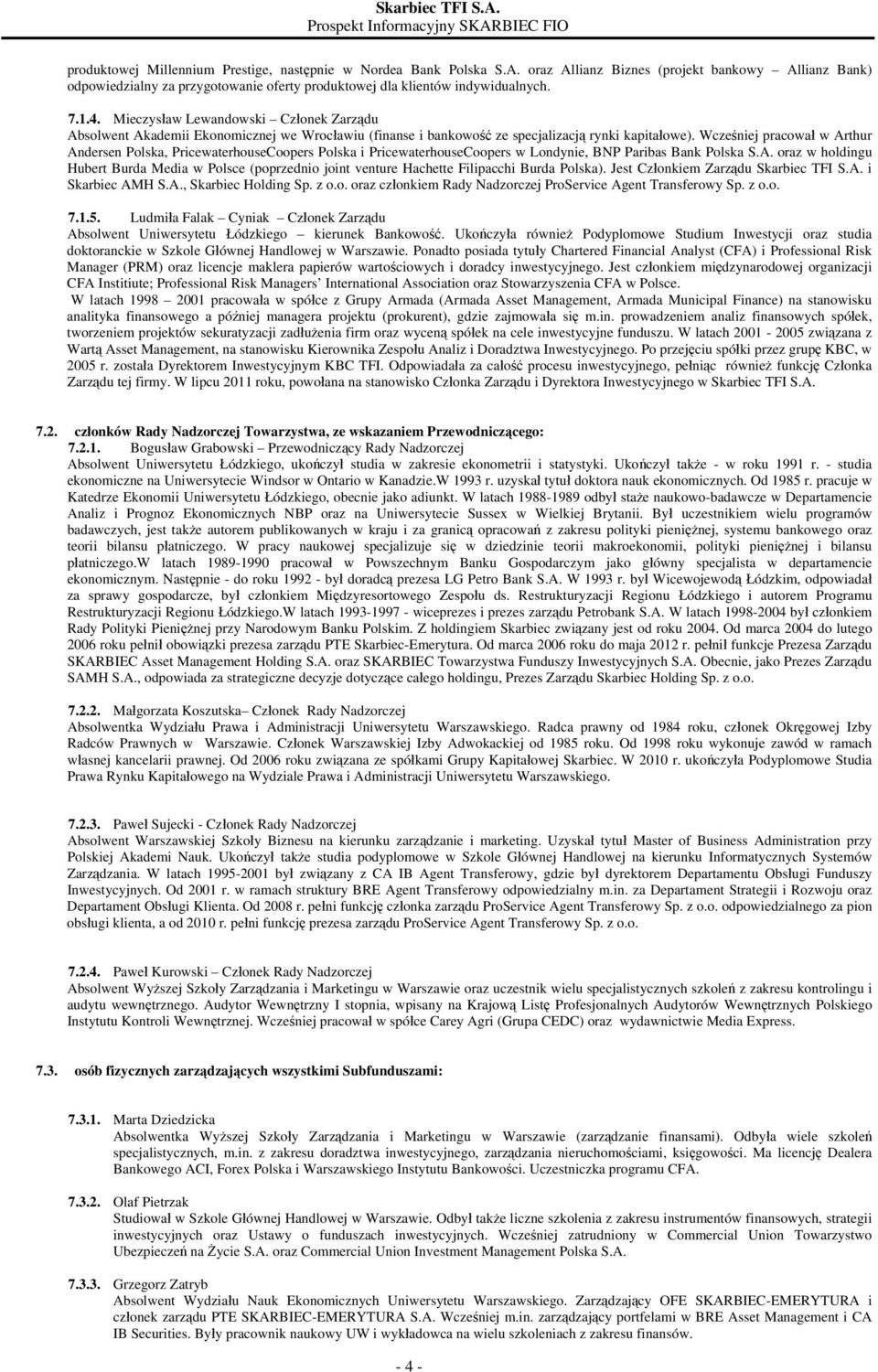 Wcześniej pracował w Arthur Andersen Polska, PricewaterhouseCoopers Polska i PricewaterhouseCoopers w Londynie, BNP Paribas Bank Polska S.A. oraz w holdingu Hubert Burda Media w Polsce (poprzednio joint venture Hachette Filipacchi Burda Polska).