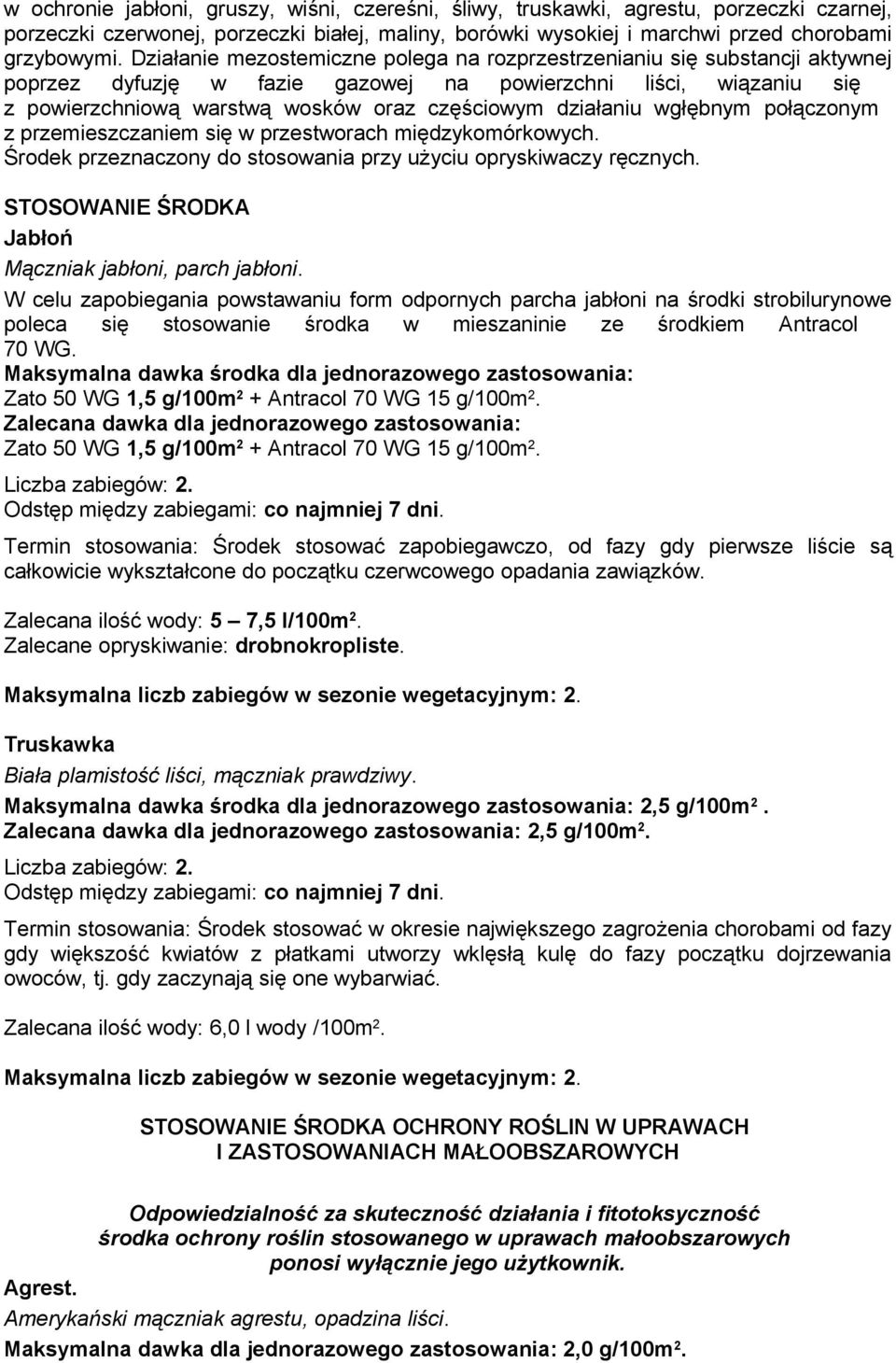 działaniu wgłębnym połączonym z przemieszczaniem się w przestworach międzykomórkowych. Środek przeznaczony do stosowania przy użyciu opryskiwaczy ręcznych.