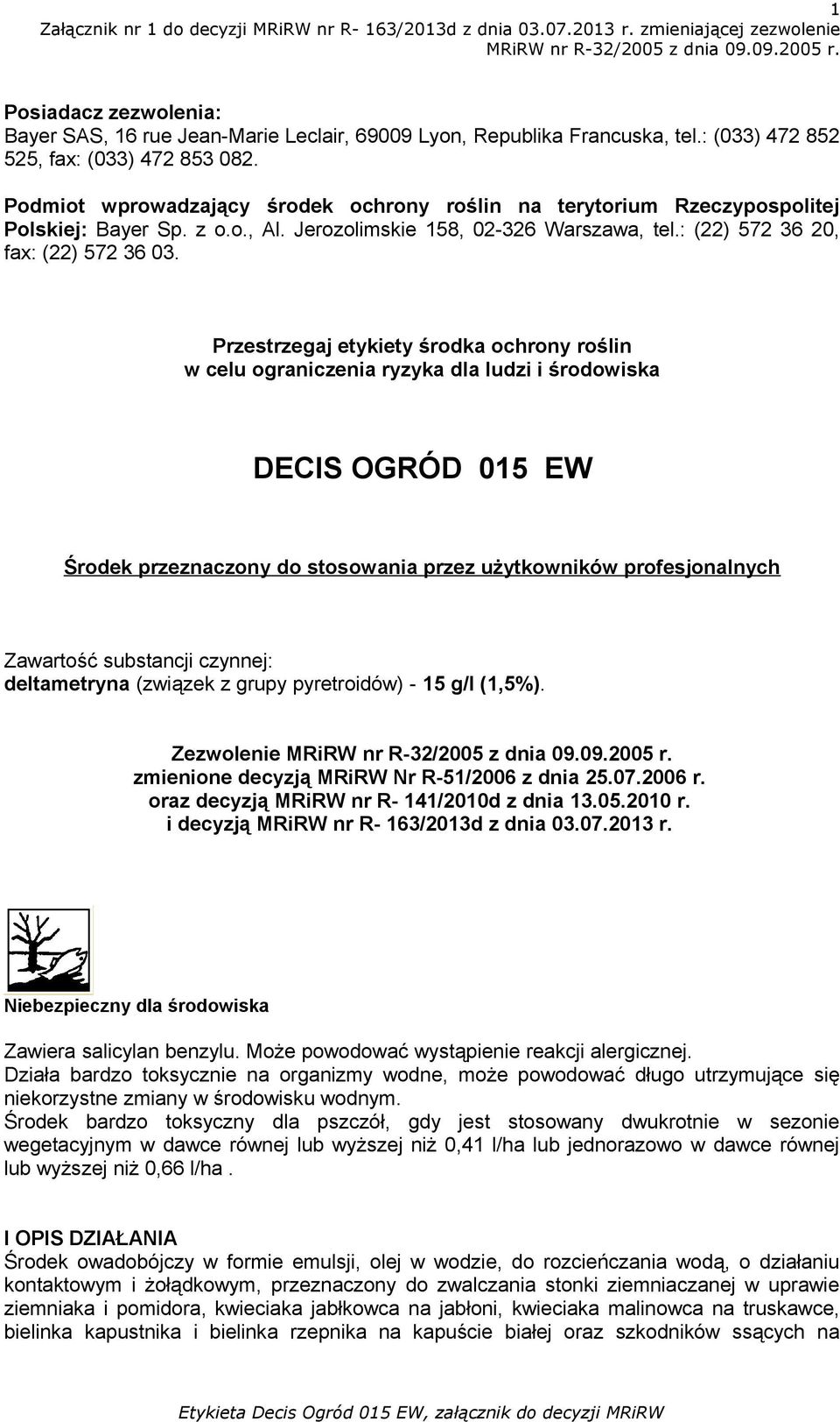 Przestrzegaj etykiety środka ochrony roślin w celu ograniczenia ryzyka dla ludzi i środowiska DECIS OGRÓD 015 EW Środek przeznaczony do stosowania przez użytkowników profesjonalnych Zawartość