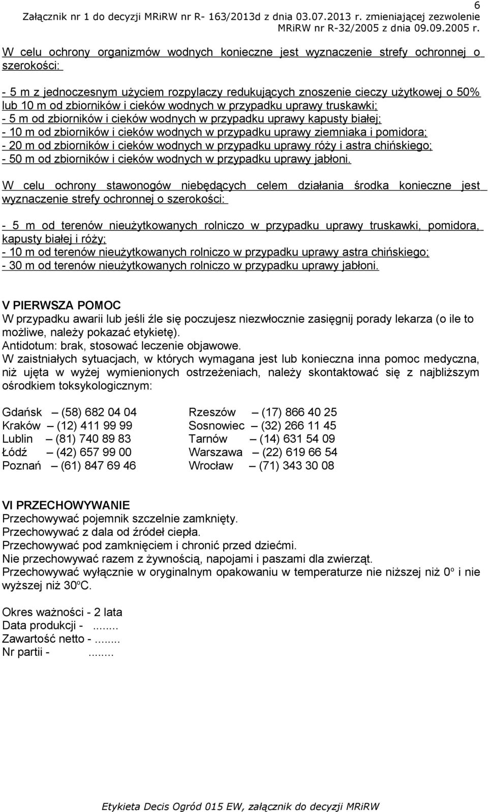 pomidora; - 20 m od zbiorników i cieków wodnych w przypadku uprawy róży i astra chińskiego; - 50 m od zbiorników i cieków wodnych w przypadku uprawy jabłoni.