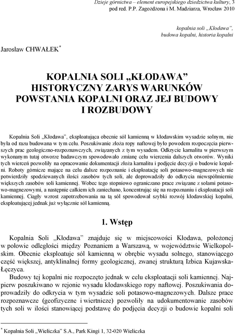 Kopalnia Soli Kłodawa, eksploatująca obecnie sól kamienną w kłodawskim wysadzie solnym, nie była od razu budowana w tym celu.