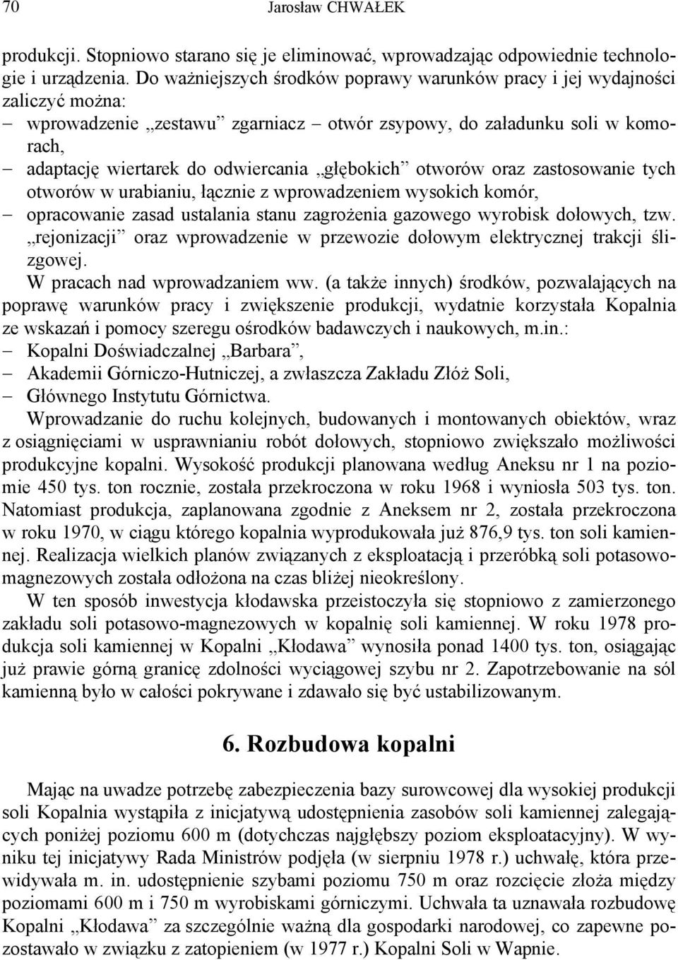 głębokich otworów oraz zastosowanie tych otworów w urabianiu, łącznie z wprowadzeniem wysokich komór, opracowanie zasad ustalania stanu zagrożenia gazowego wyrobisk dołowych, tzw.