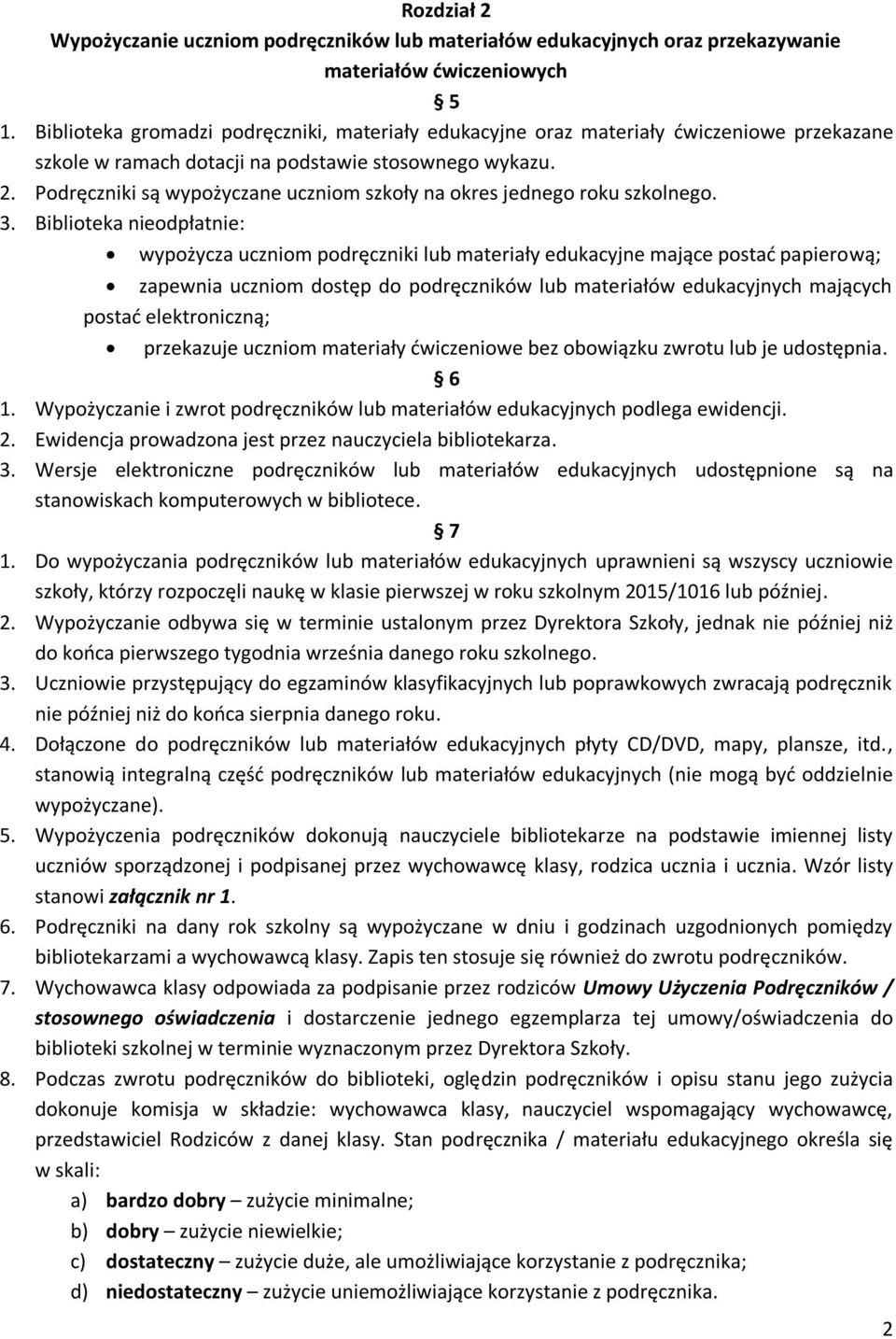 Podręczniki są wypożyczane uczniom szkoły na okres jednego roku szkolnego. 3.