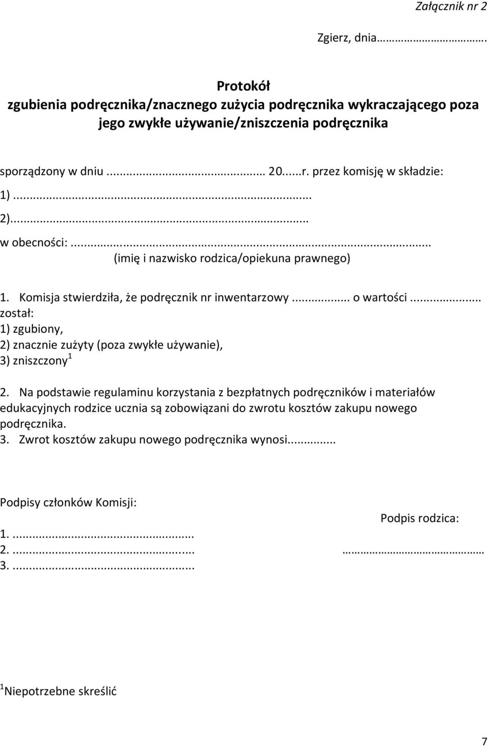 .. został: 1) zgubiony, 2) znacznie zużyty (poza zwykłe używanie), 3) zniszczony 1 2.