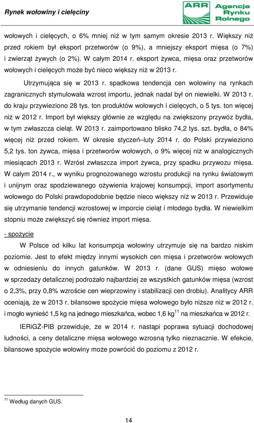 eksport żywca, mięsa oraz przetworów wołowych i cielęcych może być nieco większy niż w 2013 r. Utrzymująca się w 2013 r.