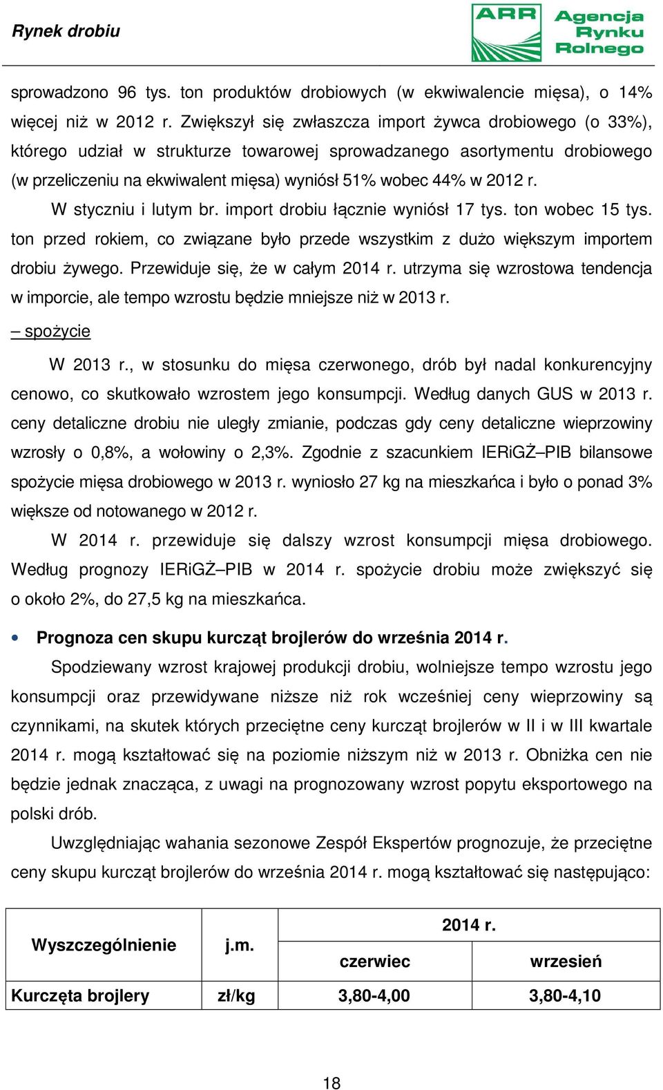 W styczniu i lutym br. import drobiu łącznie wyniósł 17 tys. ton wobec 15 tys. ton przed rokiem, co związane było przede wszystkim z dużo większym importem drobiu żywego.