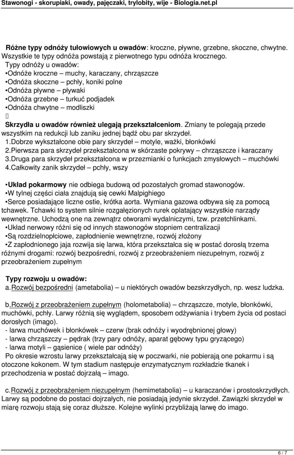 również ulegają przekształceniom. Zmiany te polegają przede wszystkim na redukcji lub zaniku jednej bądź obu par skrzydeł. 1.Dobrze wykształcone obie pary skrzydeł motyle, ważki, błonkówki 2.