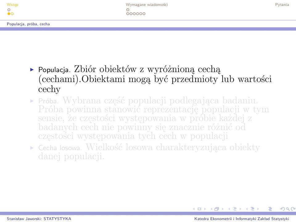 Próba powinna stanowić reprezentację populacji w tym sensie, że częstości występowania w próbie każdej z badanych cech