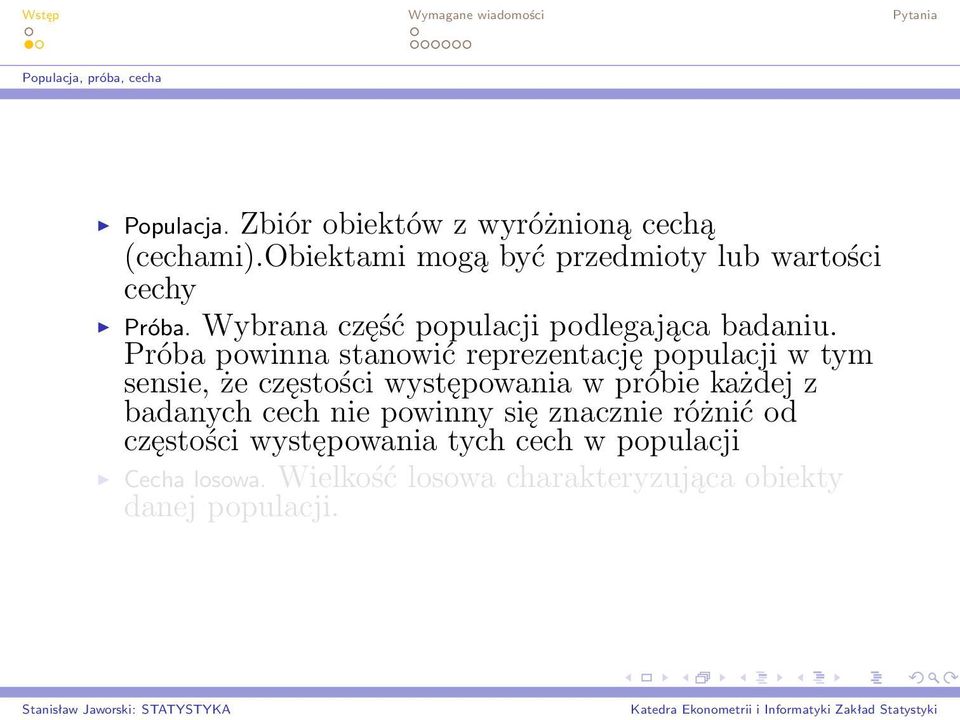 Próba powinna stanowić reprezentację populacji w tym sensie, że częstości występowania w próbie każdej z badanych cech