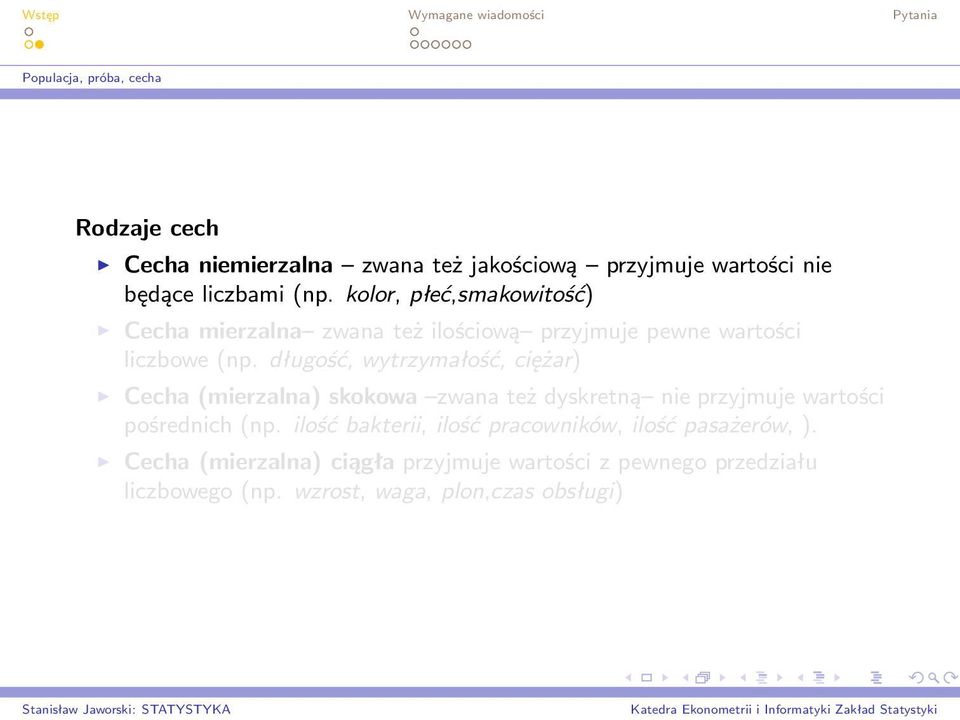 długość, wytrzymałość, ciężar) Cecha (mierzalna) skokowa zwana też dyskretną nie przyjmuje wartości pośrednich (np.