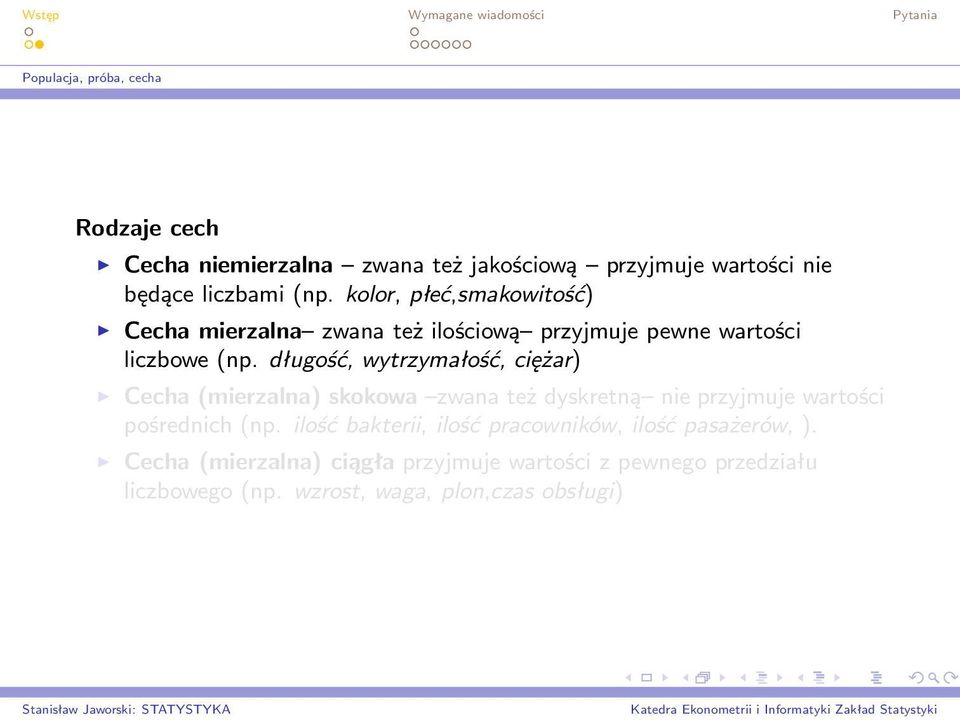 długość, wytrzymałość, ciężar) Cecha (mierzalna) skokowa zwana też dyskretną nie przyjmuje wartości pośrednich (np.