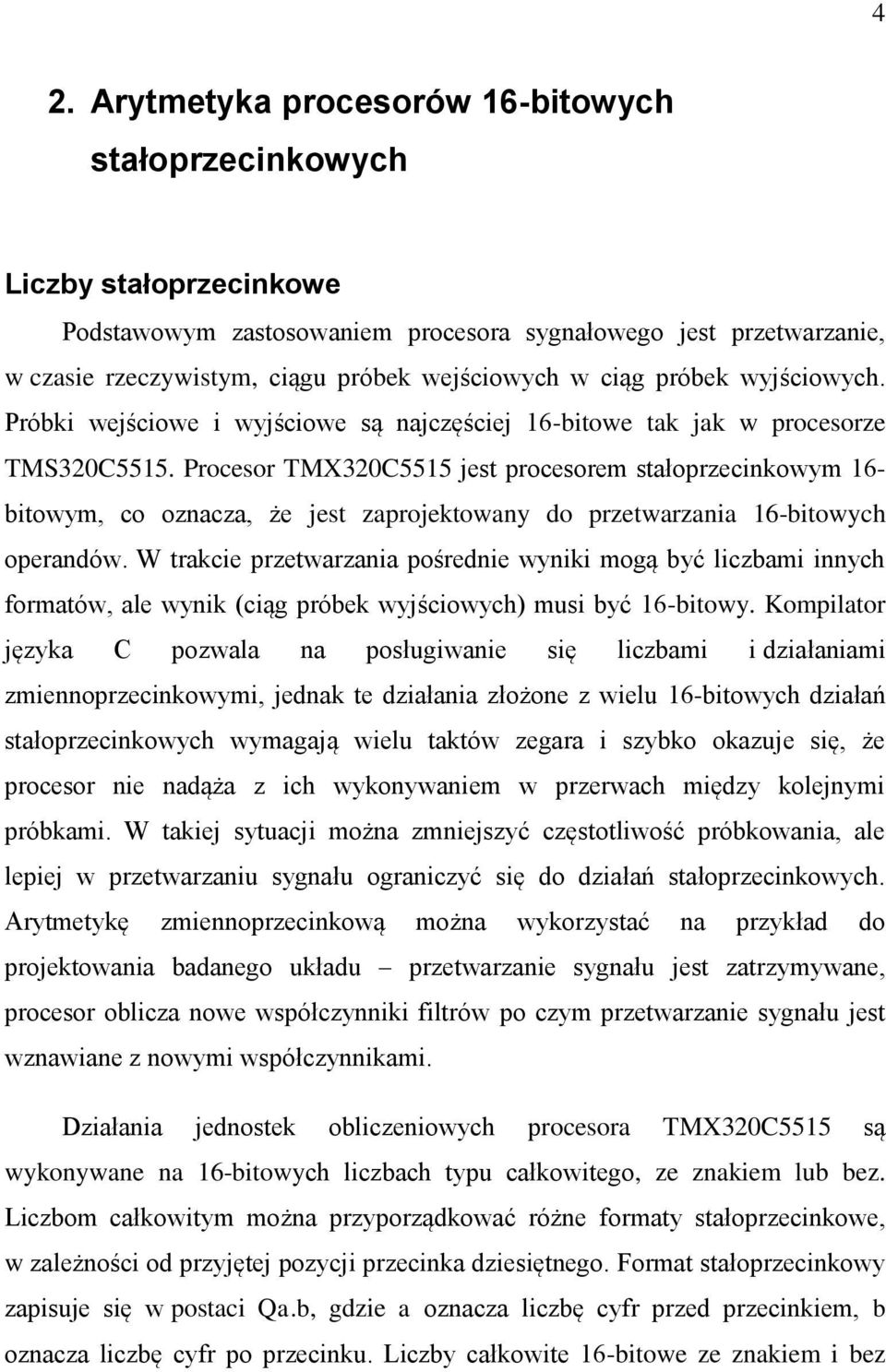Procesor TMX30C5515 jest procesorem stałoprzecinkowym 16- bitowym, co oznacza, że jest zaprojektowany do przetwarzania 16-bitowych operandów.