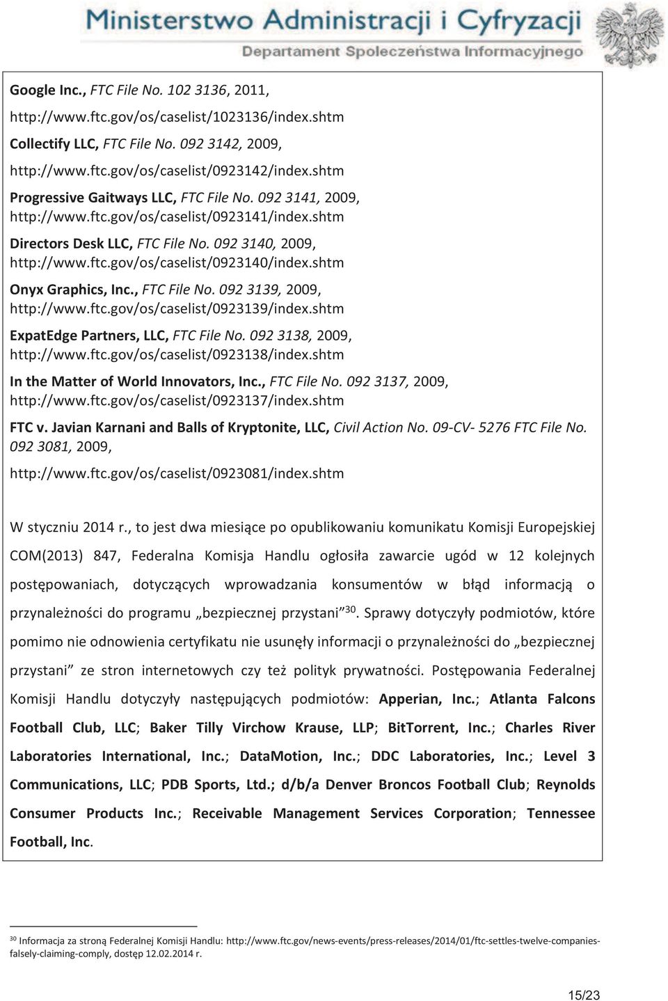 shtm Onyx Graphics, Inc., FTC File No. 092 3139, 2009, http://www.ftc.gov/os/caselist/0923139/index.shtm ExpatEdge Partners, LLC, FTC File No. 092 3138, 2009, http://www.ftc.gov/os/caselist/0923138/index.