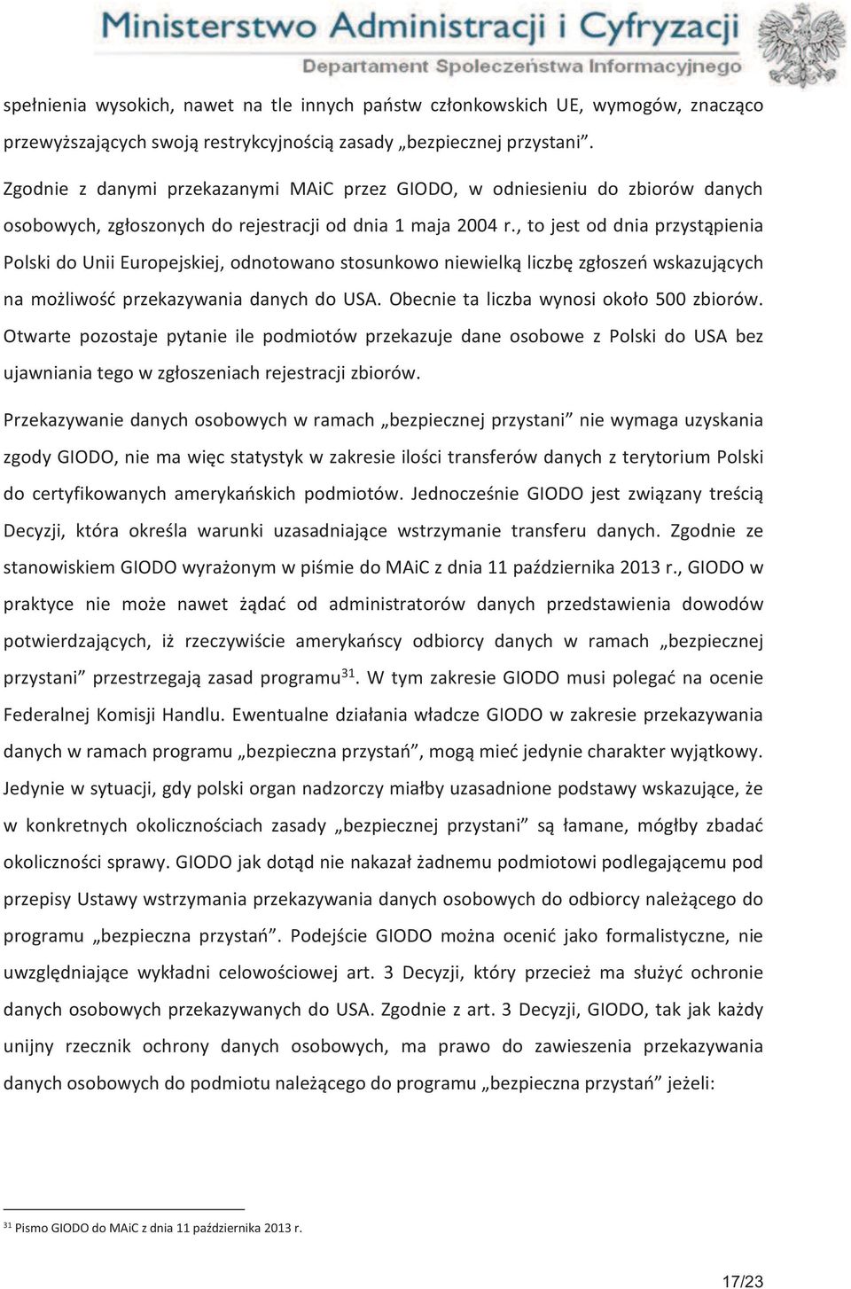 , to jest od dnia przystąpienia Polski do Unii Europejskiej, odnotowano stosunkowo niewielką liczbę zgłoszeń wskazujących na możliwość przekazywania danych do USA.